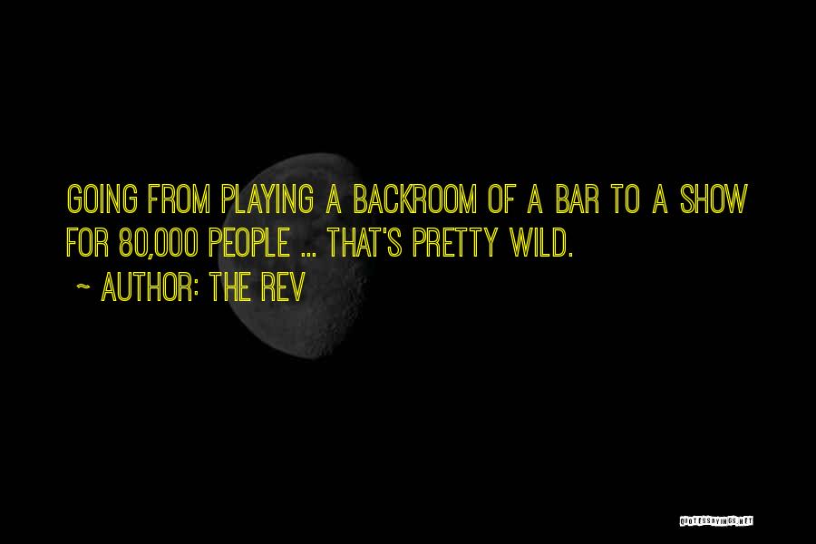 The Rev Quotes: Going From Playing A Backroom Of A Bar To A Show For 80,000 People ... That's Pretty Wild.