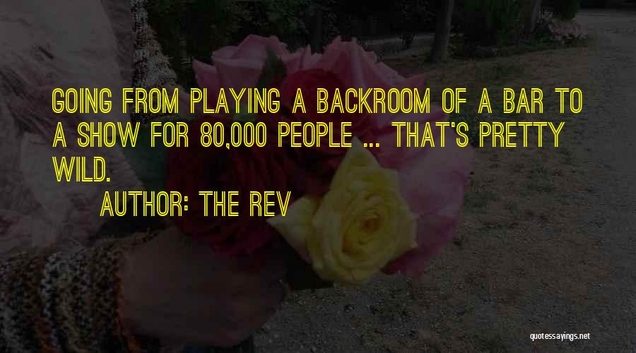 The Rev Quotes: Going From Playing A Backroom Of A Bar To A Show For 80,000 People ... That's Pretty Wild.