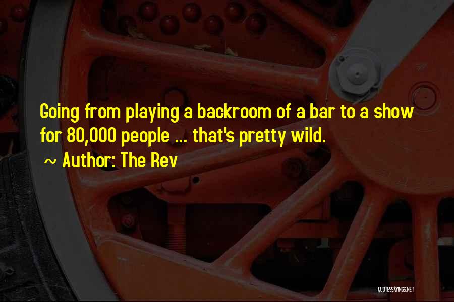 The Rev Quotes: Going From Playing A Backroom Of A Bar To A Show For 80,000 People ... That's Pretty Wild.