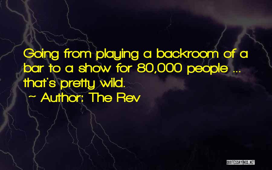 The Rev Quotes: Going From Playing A Backroom Of A Bar To A Show For 80,000 People ... That's Pretty Wild.