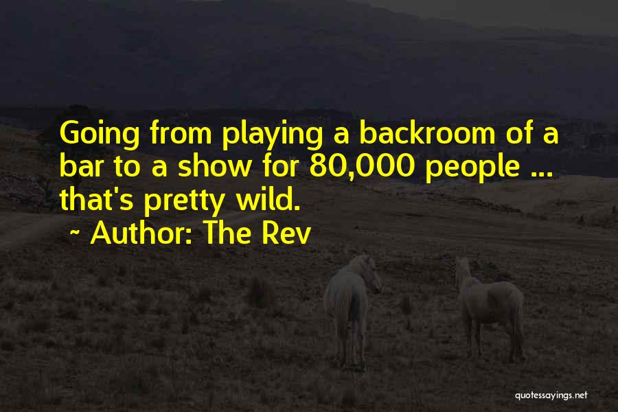 The Rev Quotes: Going From Playing A Backroom Of A Bar To A Show For 80,000 People ... That's Pretty Wild.