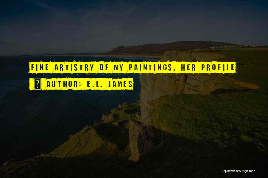 E.L. James Quotes: Fine Artistry Of My Paintings. Her Profile