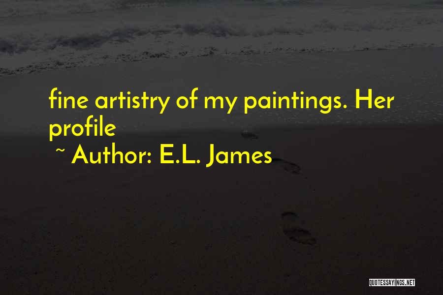 E.L. James Quotes: Fine Artistry Of My Paintings. Her Profile