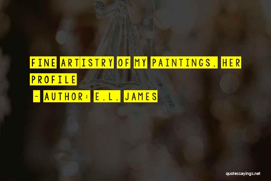 E.L. James Quotes: Fine Artistry Of My Paintings. Her Profile