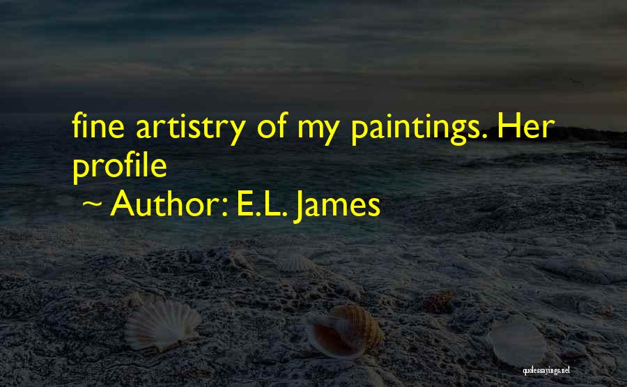 E.L. James Quotes: Fine Artistry Of My Paintings. Her Profile