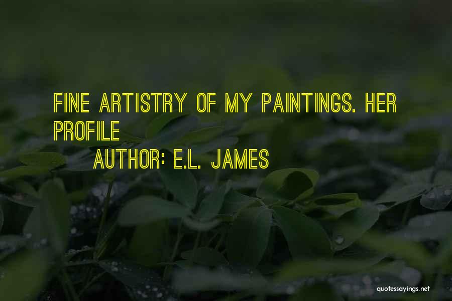 E.L. James Quotes: Fine Artistry Of My Paintings. Her Profile