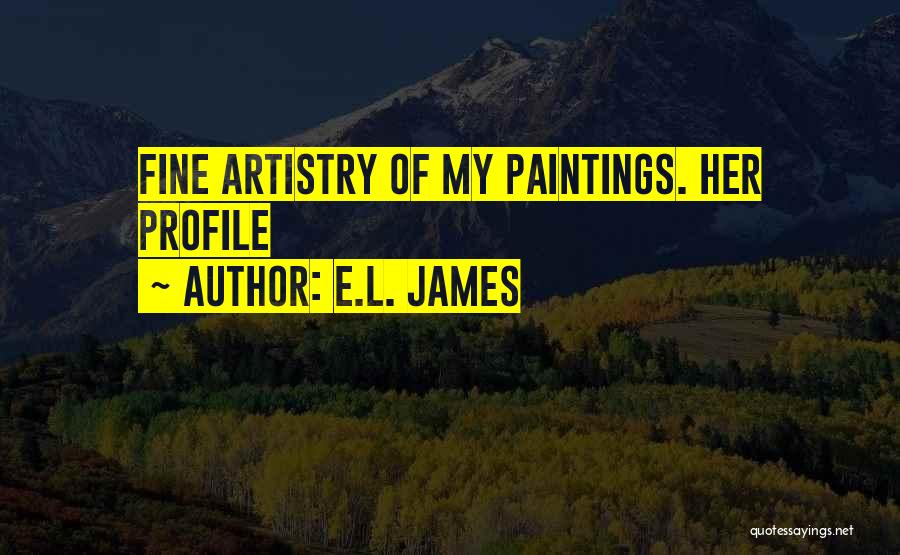 E.L. James Quotes: Fine Artistry Of My Paintings. Her Profile