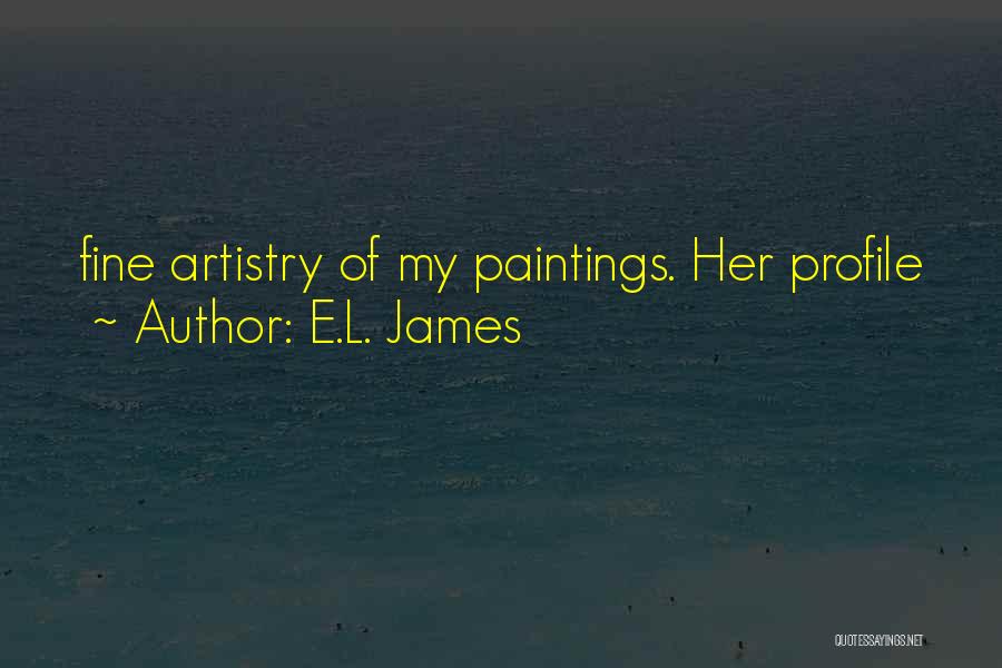 E.L. James Quotes: Fine Artistry Of My Paintings. Her Profile