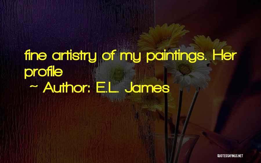 E.L. James Quotes: Fine Artistry Of My Paintings. Her Profile