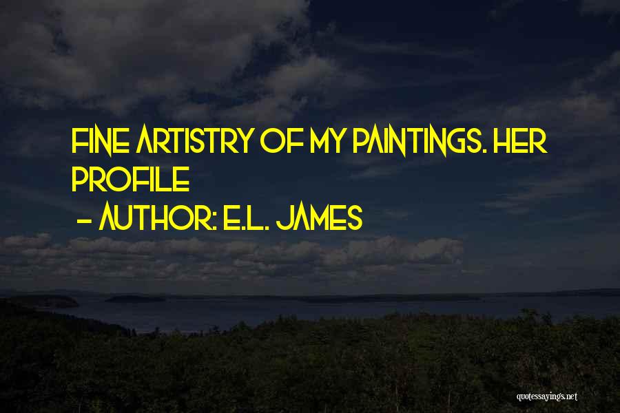 E.L. James Quotes: Fine Artistry Of My Paintings. Her Profile
