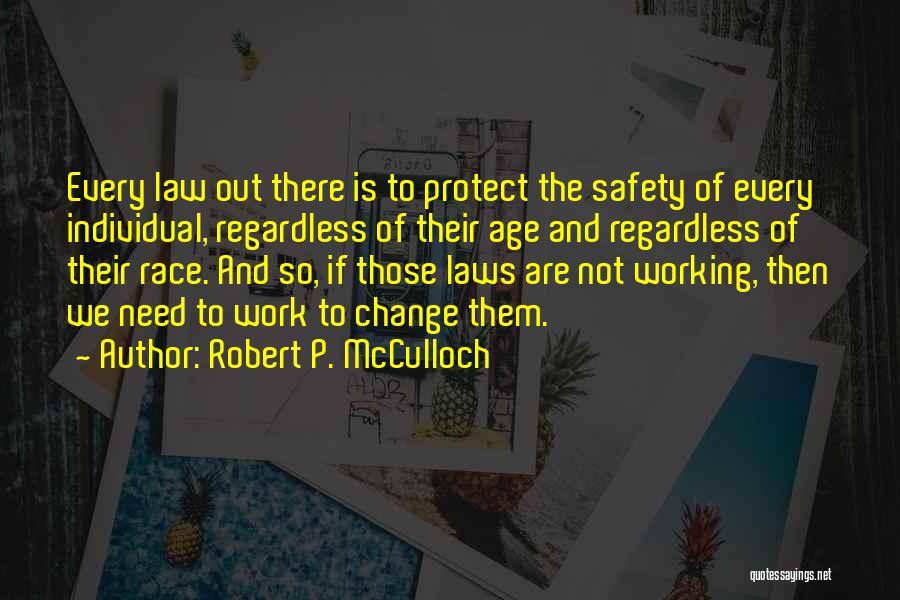 Robert P. McCulloch Quotes: Every Law Out There Is To Protect The Safety Of Every Individual, Regardless Of Their Age And Regardless Of Their