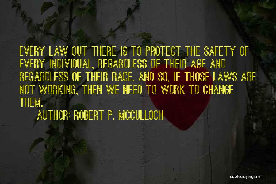 Robert P. McCulloch Quotes: Every Law Out There Is To Protect The Safety Of Every Individual, Regardless Of Their Age And Regardless Of Their