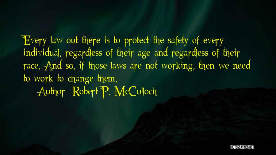 Robert P. McCulloch Quotes: Every Law Out There Is To Protect The Safety Of Every Individual, Regardless Of Their Age And Regardless Of Their