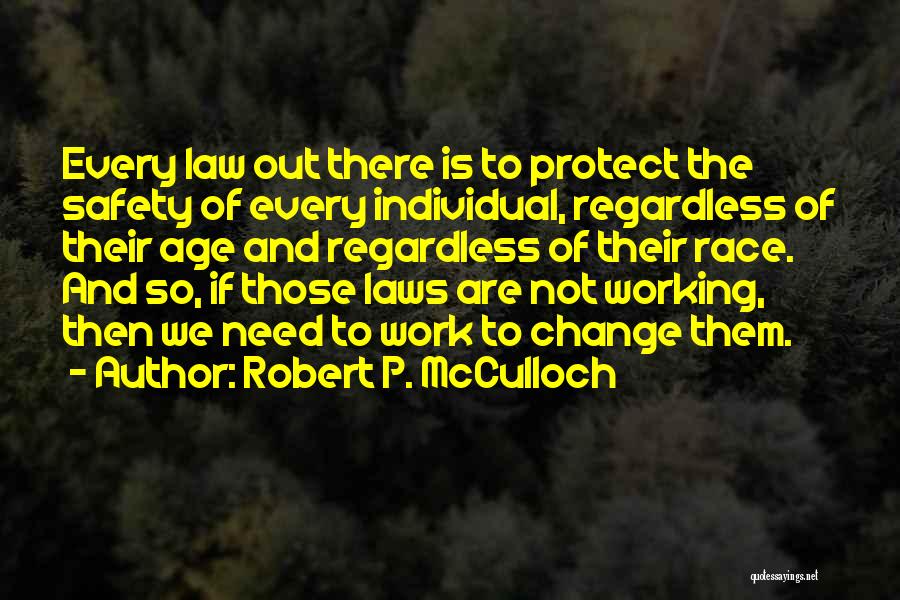 Robert P. McCulloch Quotes: Every Law Out There Is To Protect The Safety Of Every Individual, Regardless Of Their Age And Regardless Of Their