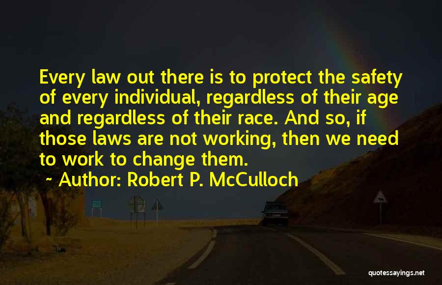 Robert P. McCulloch Quotes: Every Law Out There Is To Protect The Safety Of Every Individual, Regardless Of Their Age And Regardless Of Their