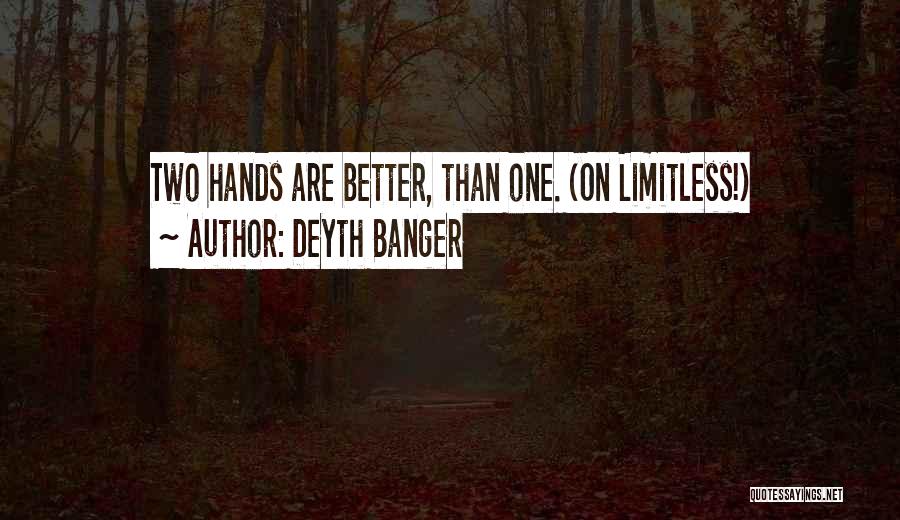 Deyth Banger Quotes: Two Hands Are Better, Than One. (on Limitless!)
