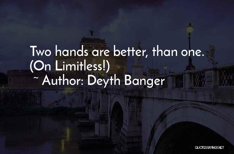 Deyth Banger Quotes: Two Hands Are Better, Than One. (on Limitless!)