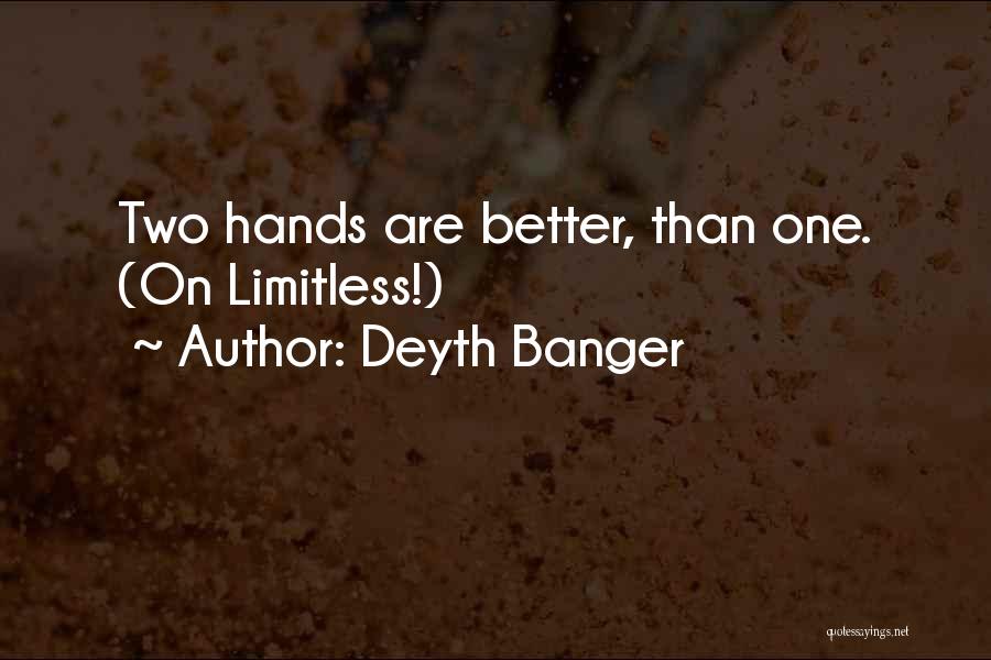 Deyth Banger Quotes: Two Hands Are Better, Than One. (on Limitless!)