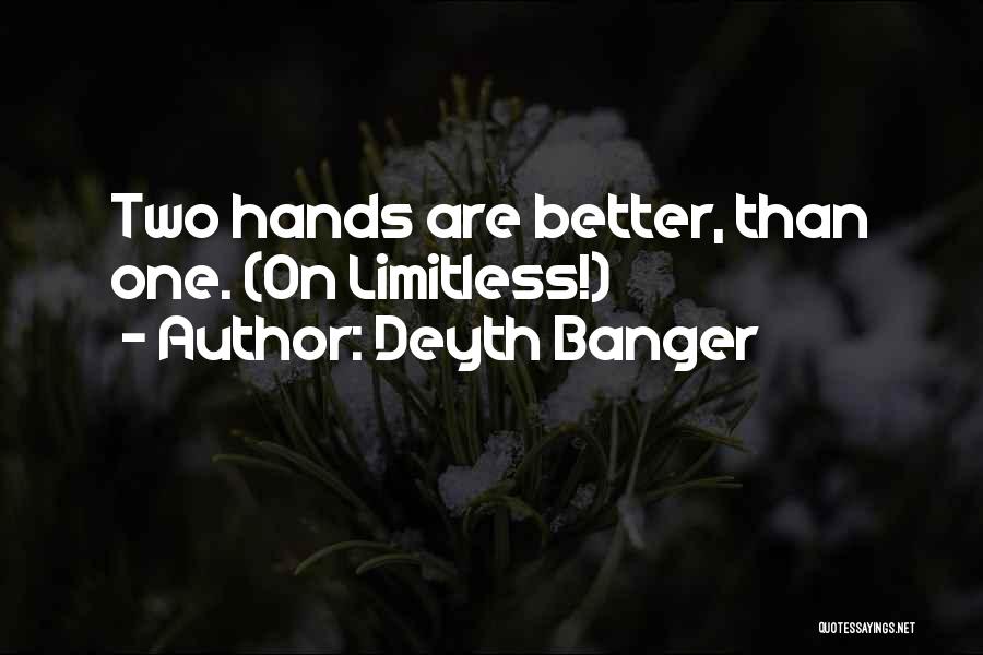 Deyth Banger Quotes: Two Hands Are Better, Than One. (on Limitless!)