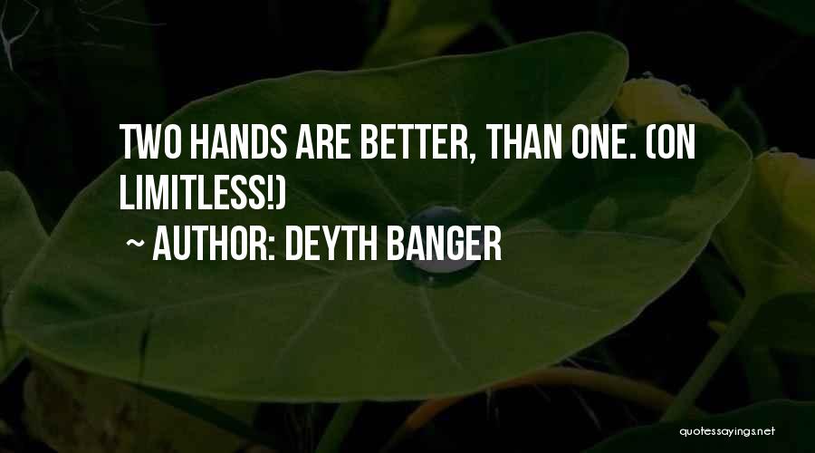 Deyth Banger Quotes: Two Hands Are Better, Than One. (on Limitless!)