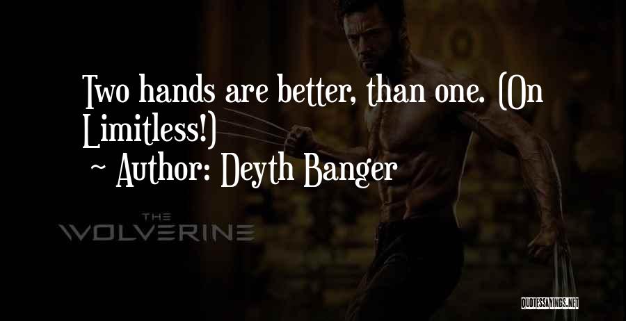Deyth Banger Quotes: Two Hands Are Better, Than One. (on Limitless!)