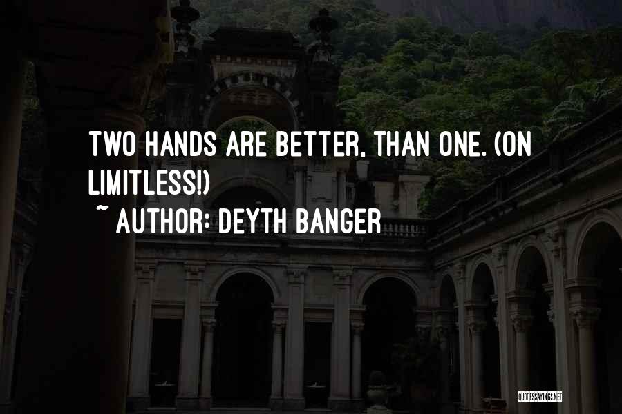 Deyth Banger Quotes: Two Hands Are Better, Than One. (on Limitless!)