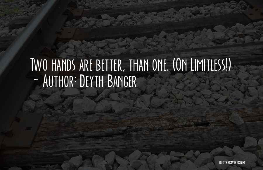 Deyth Banger Quotes: Two Hands Are Better, Than One. (on Limitless!)
