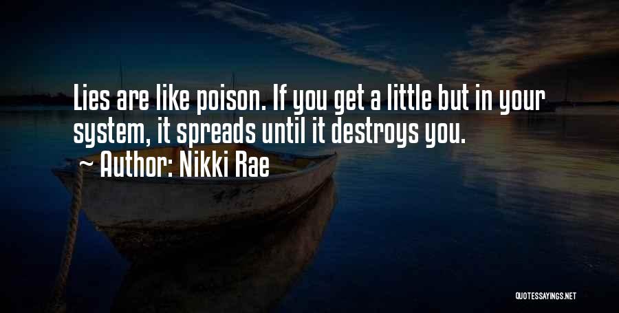 Nikki Rae Quotes: Lies Are Like Poison. If You Get A Little But In Your System, It Spreads Until It Destroys You.