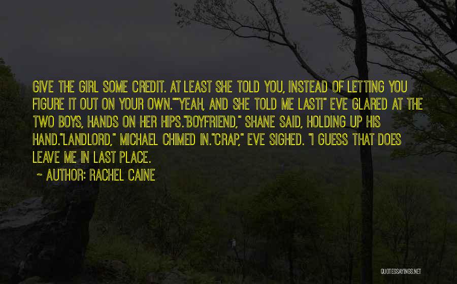 Rachel Caine Quotes: Give The Girl Some Credit. At Least She Told You, Instead Of Letting You Figure It Out On Your Own.yeah,