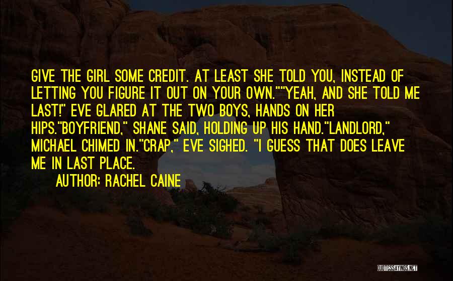 Rachel Caine Quotes: Give The Girl Some Credit. At Least She Told You, Instead Of Letting You Figure It Out On Your Own.yeah,