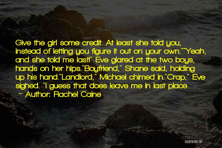 Rachel Caine Quotes: Give The Girl Some Credit. At Least She Told You, Instead Of Letting You Figure It Out On Your Own.yeah,