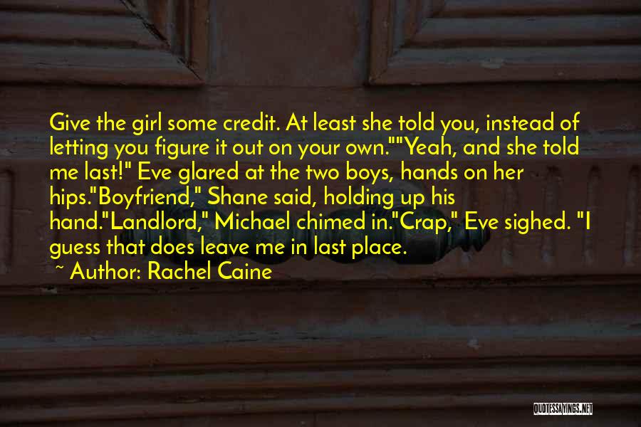 Rachel Caine Quotes: Give The Girl Some Credit. At Least She Told You, Instead Of Letting You Figure It Out On Your Own.yeah,