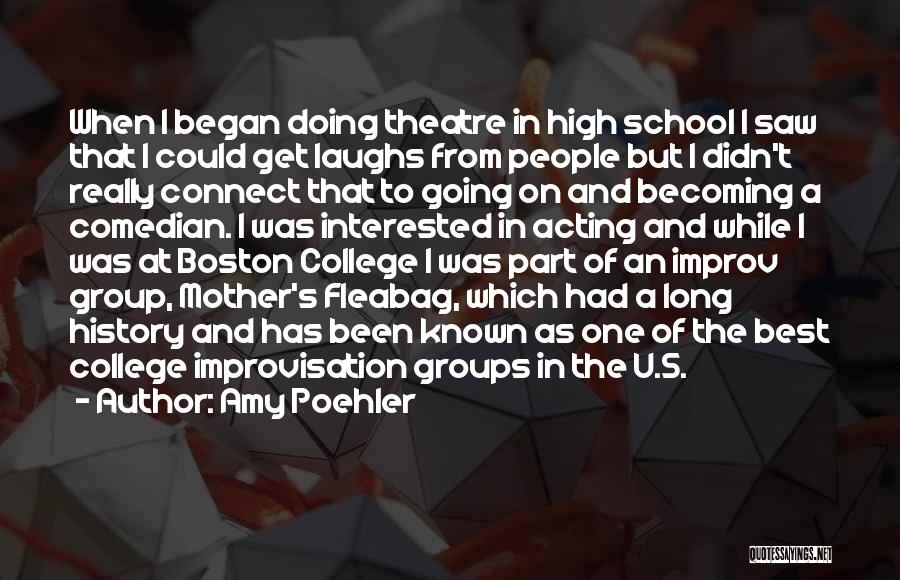 Amy Poehler Quotes: When I Began Doing Theatre In High School I Saw That I Could Get Laughs From People But I Didn't