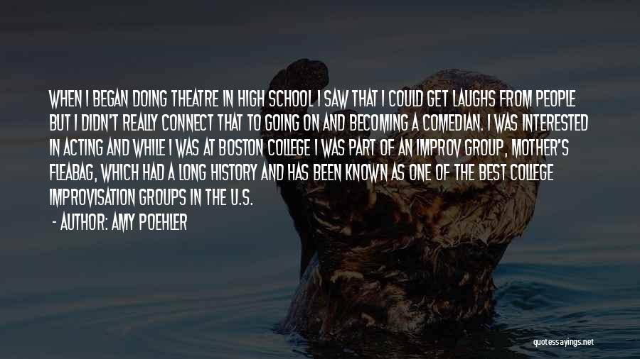 Amy Poehler Quotes: When I Began Doing Theatre In High School I Saw That I Could Get Laughs From People But I Didn't