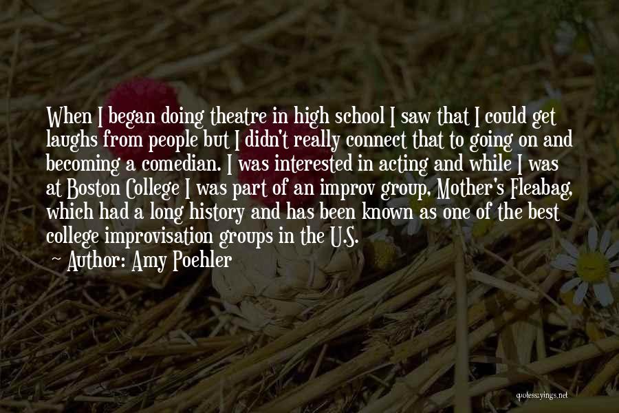 Amy Poehler Quotes: When I Began Doing Theatre In High School I Saw That I Could Get Laughs From People But I Didn't