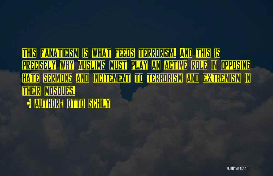 Otto Schily Quotes: This Fanaticism Is What Feeds Terrorism. And This Is Precisely Why Muslims Must Play An Active Role In Opposing Hate