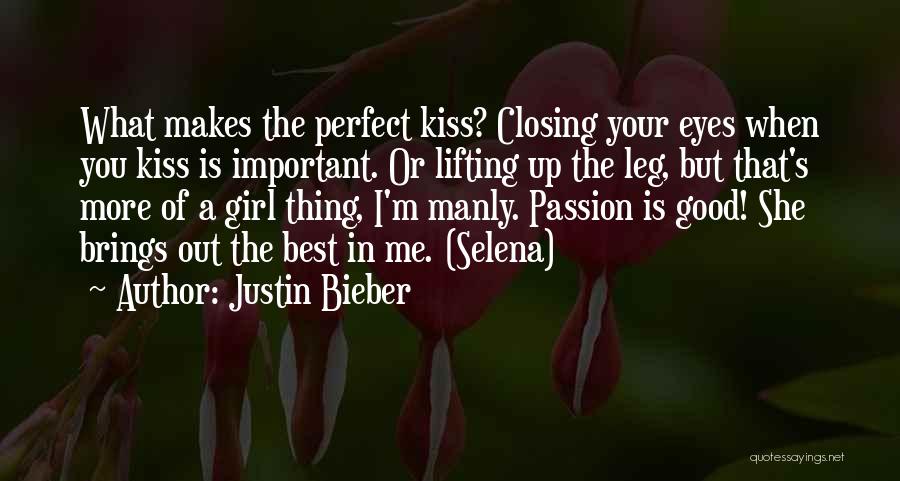 Justin Bieber Quotes: What Makes The Perfect Kiss? Closing Your Eyes When You Kiss Is Important. Or Lifting Up The Leg, But That's