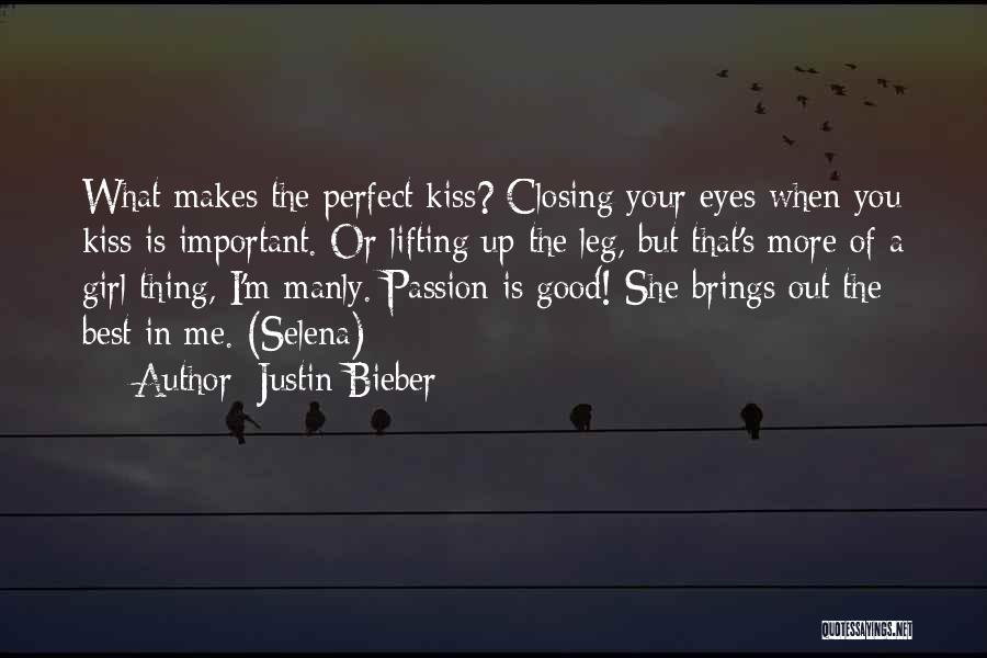 Justin Bieber Quotes: What Makes The Perfect Kiss? Closing Your Eyes When You Kiss Is Important. Or Lifting Up The Leg, But That's