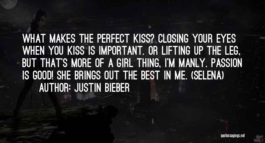 Justin Bieber Quotes: What Makes The Perfect Kiss? Closing Your Eyes When You Kiss Is Important. Or Lifting Up The Leg, But That's