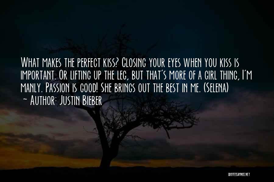 Justin Bieber Quotes: What Makes The Perfect Kiss? Closing Your Eyes When You Kiss Is Important. Or Lifting Up The Leg, But That's