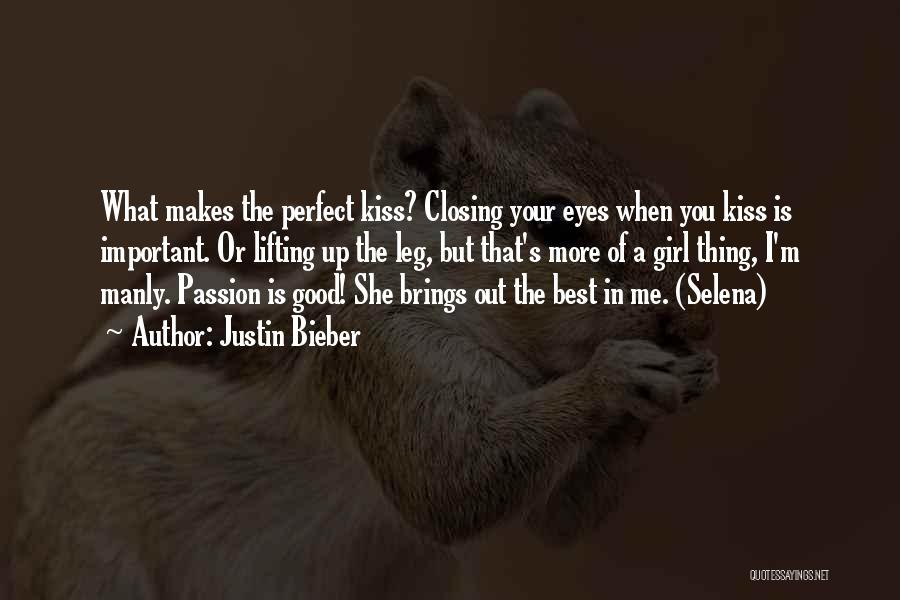 Justin Bieber Quotes: What Makes The Perfect Kiss? Closing Your Eyes When You Kiss Is Important. Or Lifting Up The Leg, But That's