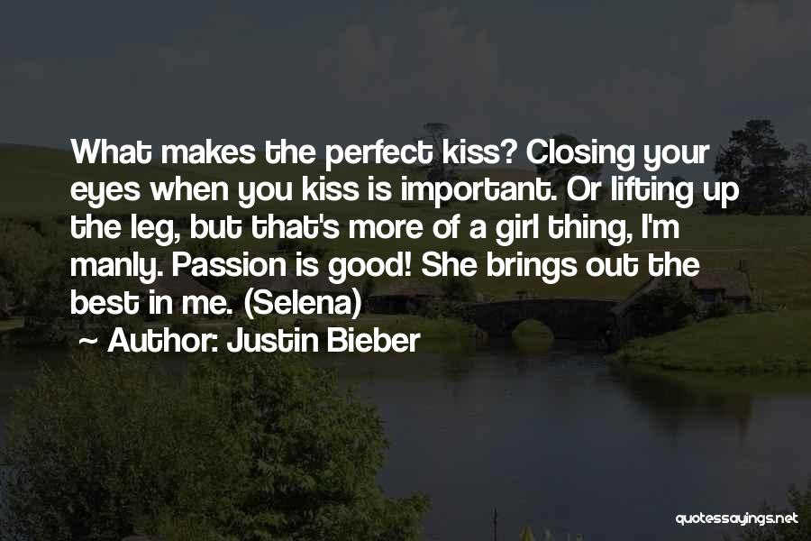 Justin Bieber Quotes: What Makes The Perfect Kiss? Closing Your Eyes When You Kiss Is Important. Or Lifting Up The Leg, But That's