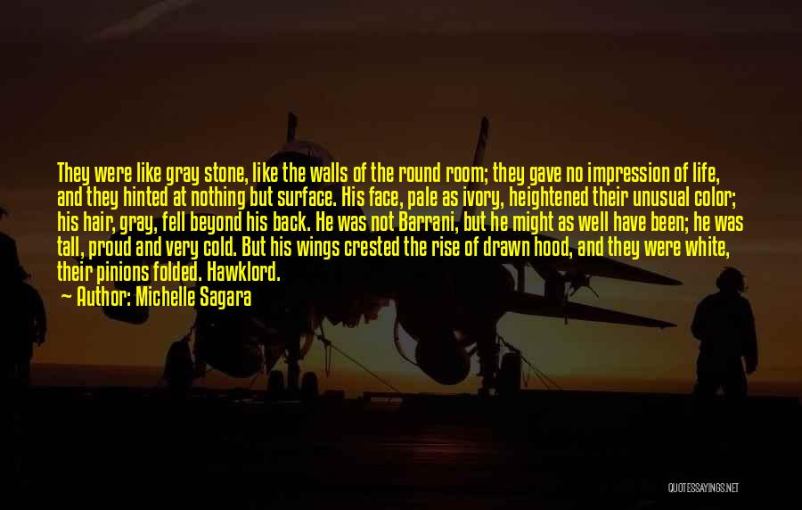 Michelle Sagara Quotes: They Were Like Gray Stone, Like The Walls Of The Round Room; They Gave No Impression Of Life, And They