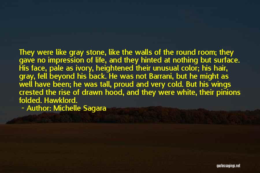 Michelle Sagara Quotes: They Were Like Gray Stone, Like The Walls Of The Round Room; They Gave No Impression Of Life, And They