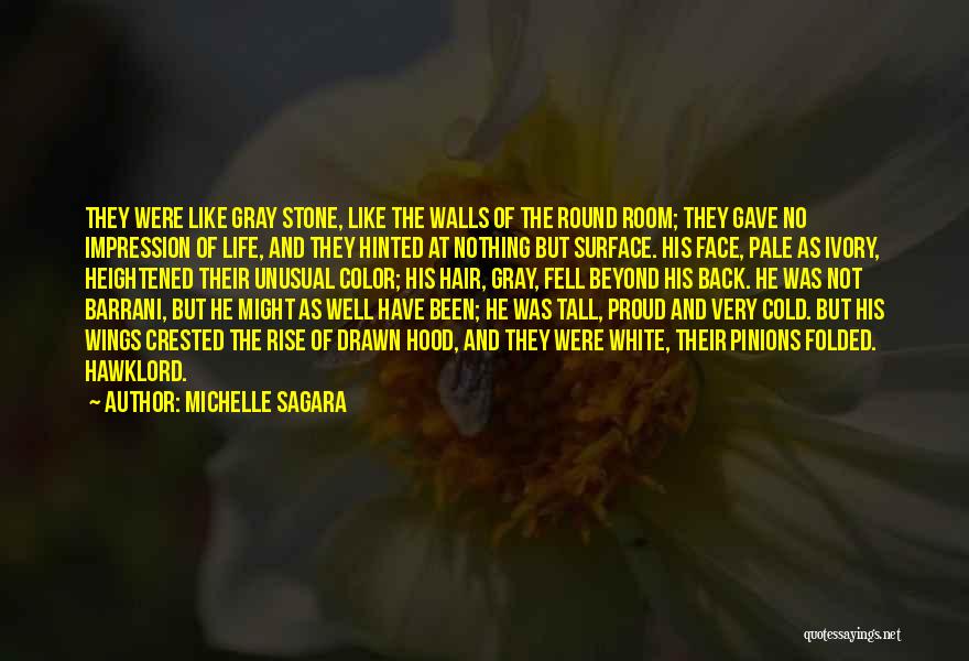 Michelle Sagara Quotes: They Were Like Gray Stone, Like The Walls Of The Round Room; They Gave No Impression Of Life, And They