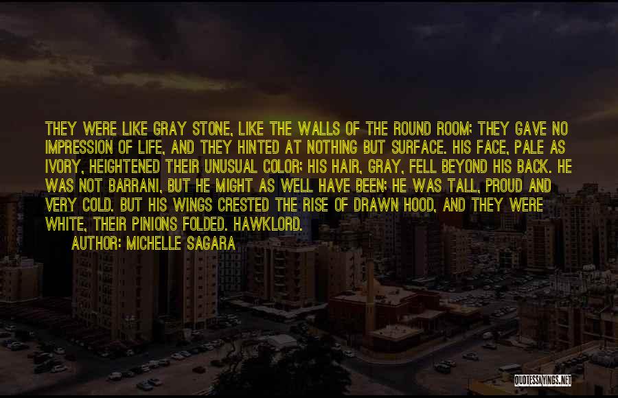 Michelle Sagara Quotes: They Were Like Gray Stone, Like The Walls Of The Round Room; They Gave No Impression Of Life, And They