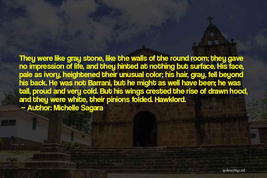 Michelle Sagara Quotes: They Were Like Gray Stone, Like The Walls Of The Round Room; They Gave No Impression Of Life, And They