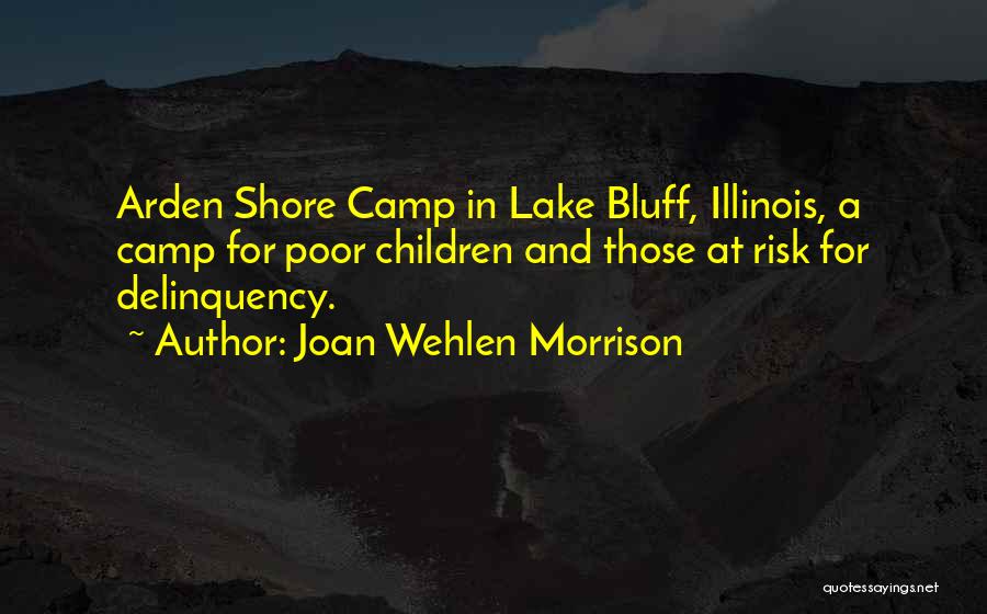 Joan Wehlen Morrison Quotes: Arden Shore Camp In Lake Bluff, Illinois, A Camp For Poor Children And Those At Risk For Delinquency.
