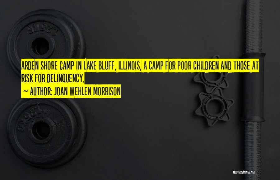 Joan Wehlen Morrison Quotes: Arden Shore Camp In Lake Bluff, Illinois, A Camp For Poor Children And Those At Risk For Delinquency.