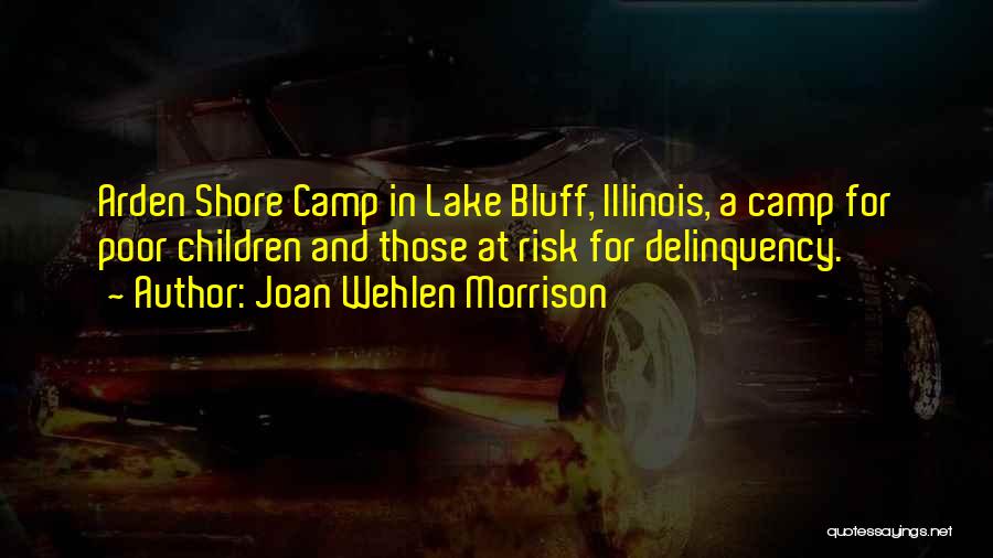 Joan Wehlen Morrison Quotes: Arden Shore Camp In Lake Bluff, Illinois, A Camp For Poor Children And Those At Risk For Delinquency.